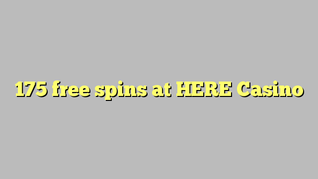 175 free spins at HERE Casino