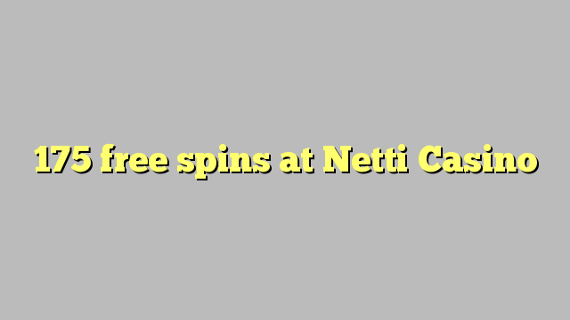 175 free spins at Netti  Casino