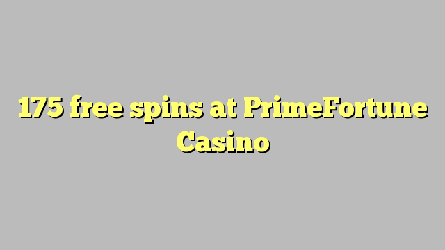 175 free spins at PrimeFortune Casino