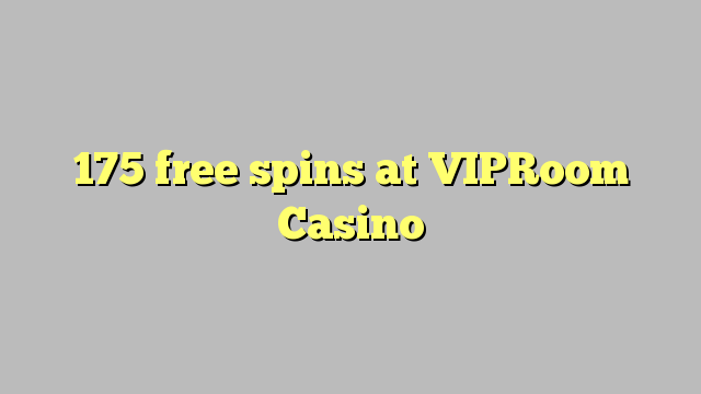 175 free spins sa VIPRoom Casino