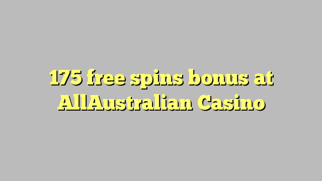 175 free spins bonus at AllAustralian Casino