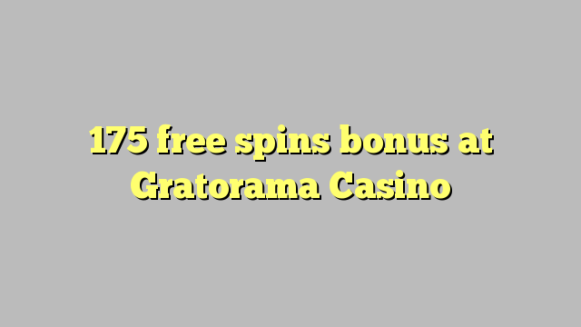 Gratorama Casino හි 175 නොමිලේ ස්පිනුම් බෝනස්