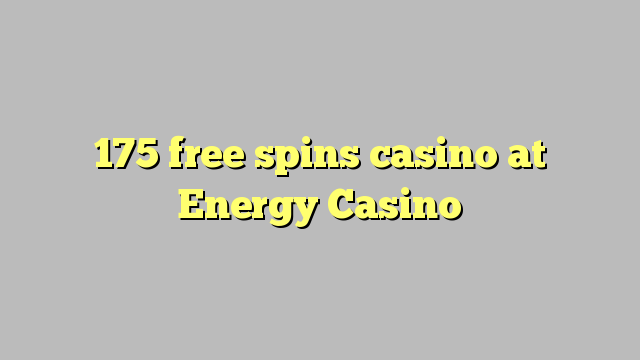 175 free spins casino at Energy Casino