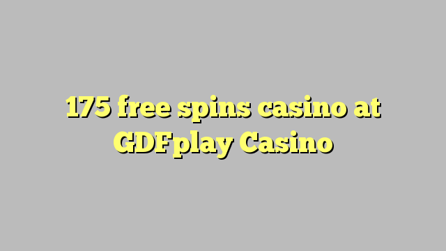 175 free spins casino at GDFplay Casino