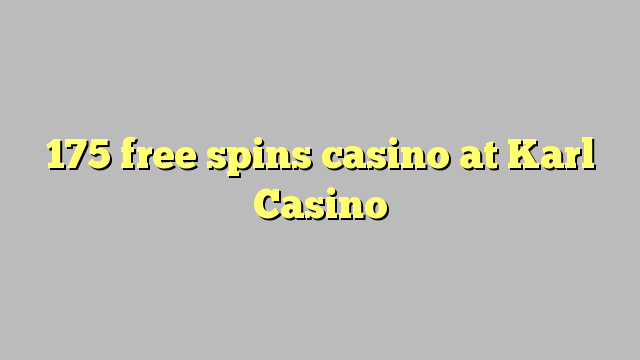175 frije spins casino by Karl Casino