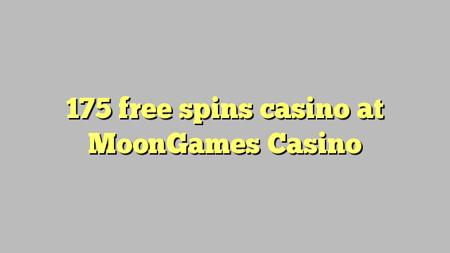 175 free spins casino at MoonGames Casino