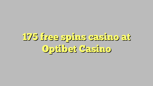 175 free spins casino at Optibet Casino