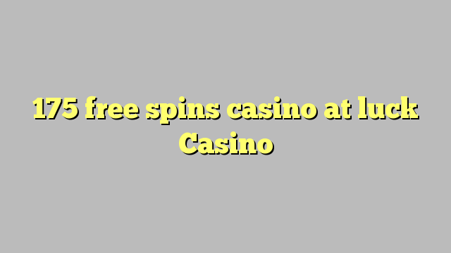 175 free spins casino at luck Casino