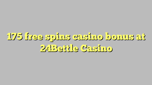 175 bepul 24Bettle Casino kazino bonus Spin