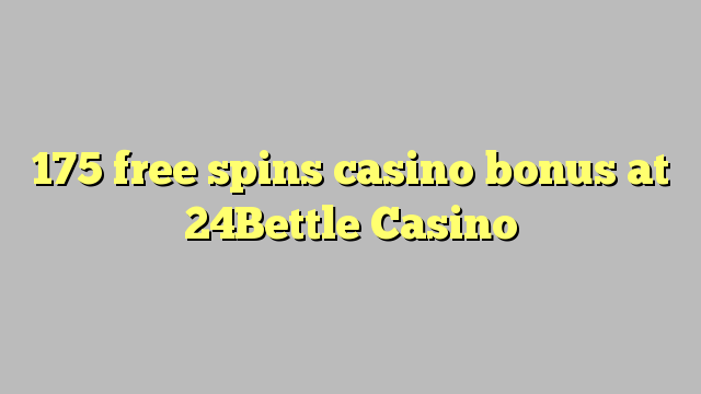 175 free spins casino bonus at 24Bettle Casino