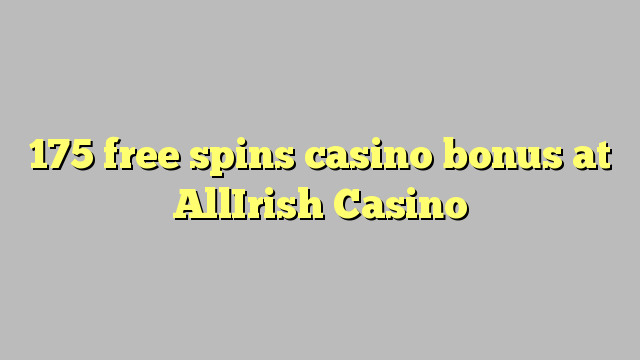 175 free spins casino bonus at AllIrish Casino