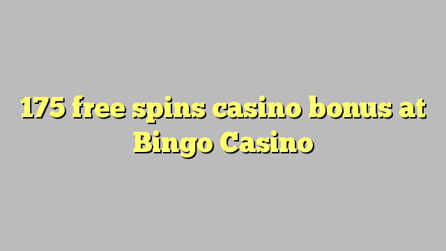 175 free spins casino bonus at Bingo Casino