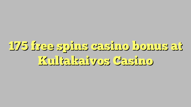 175 free giliran bonus casino ing Kultakaivos Casino