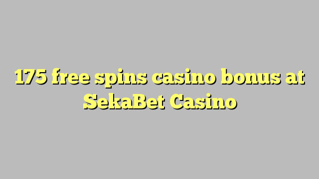 175 free spins casino bonus at SekaBet Casino