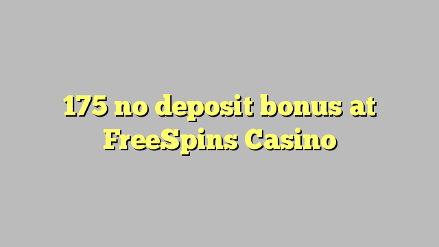 175 no deposit bonus at FreeSpins Casino