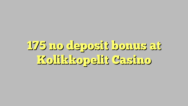 175 no deposit bonus at Kolikkopelit Casino