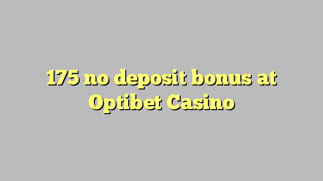 175 no deposit bonus at Optibet Casino