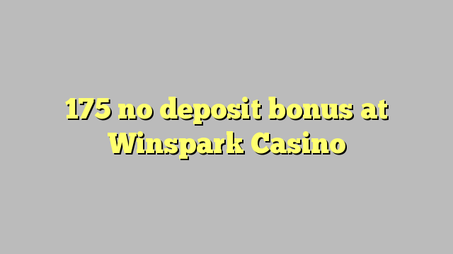 175 akukho bhonasi idipozithi kwi Winspark Casino