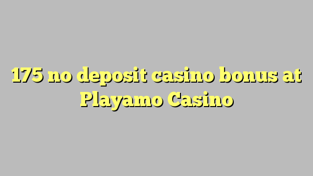 175 akukho yekhasino bonus idipozithi kwi Playamo Casino