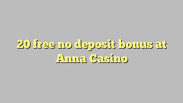 20 free no deposit bonus at Anna Casino