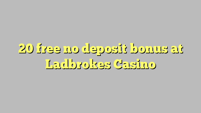 20 ħielsa ebda bonus depożitu fil Ladbrokes Casino