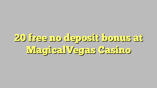 20 free no deposit bonus at MagicalVegas Casino