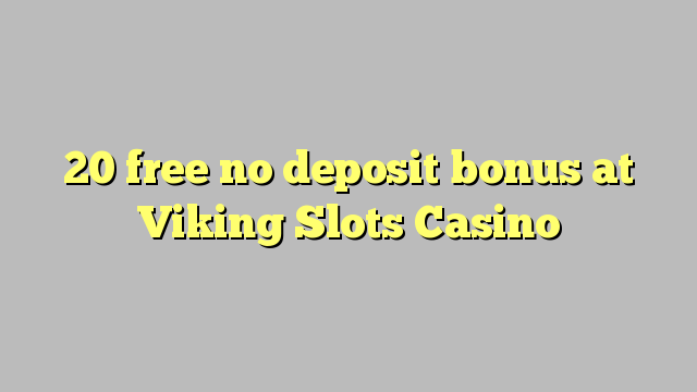 20 uwolnić bez depozytu w Casino Slots Viking