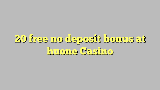 20 libre walay deposit bonus sa huone Casino