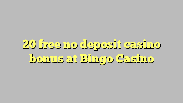 20 free no deposit casino bonus at Bingo Casino