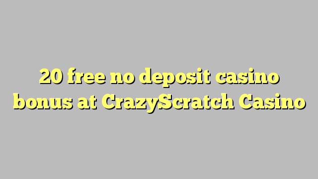 20 free no deposit casino bonus at CrazyScratch Casino