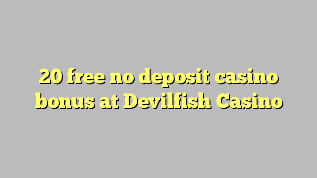 20 free no deposit casino bonus at Devilfish Casino