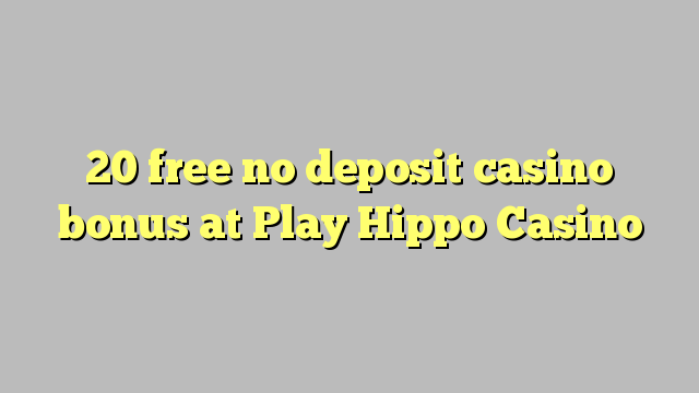 20 free no deposit casino bonus at Play Hippo Casino