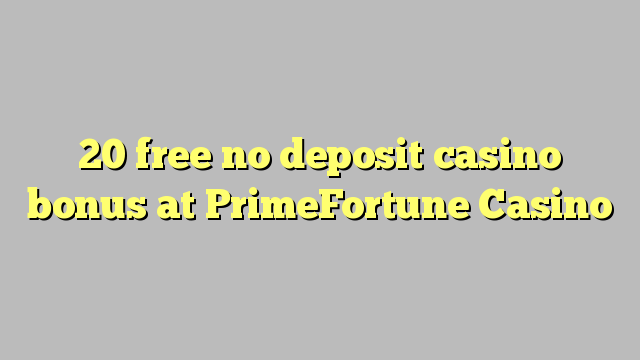 20 free no deposit casino bonus at PrimeFortune Casino