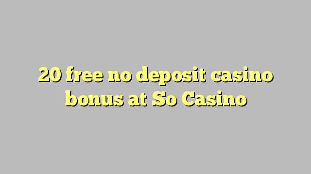 20 libirari ùn Bonus accontu Casinò à So Casino