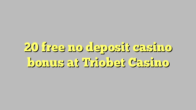 20 უფასო no deposit casino bonus at Triobet Casino