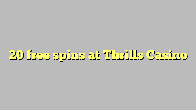 20 free spins at Thrills Casino