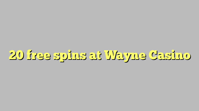 20 spins senza à Wayne Casino