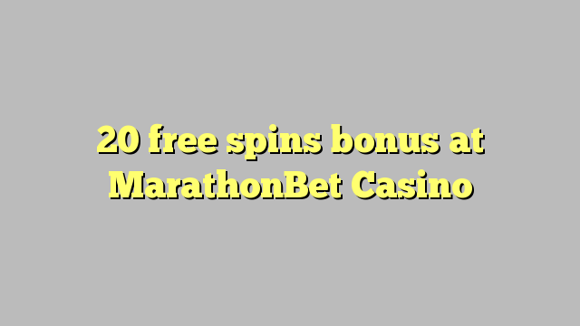 20 ufulu amanena bonasi pa MarathonBet Casino