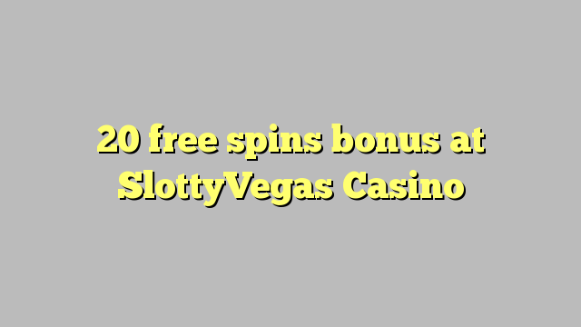 20 free spins bonus at SlottyVegas Casino