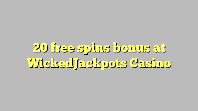 20 bepul WickedJackpots Casino bonus Spin