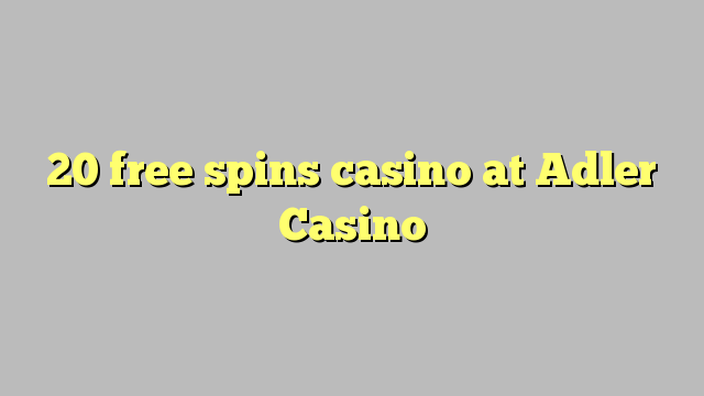 20 free spins casino at Adler Casino