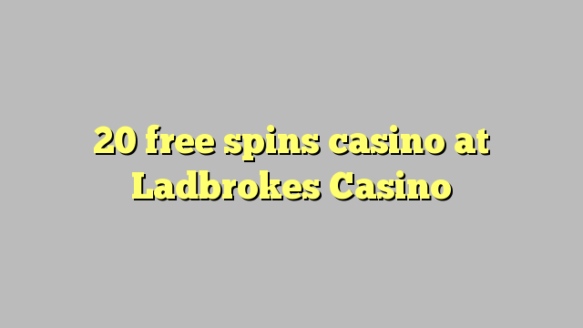 20 free spins casino at Ladbrokes Casino