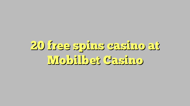 20 free spins casino at Mobilbet Casino