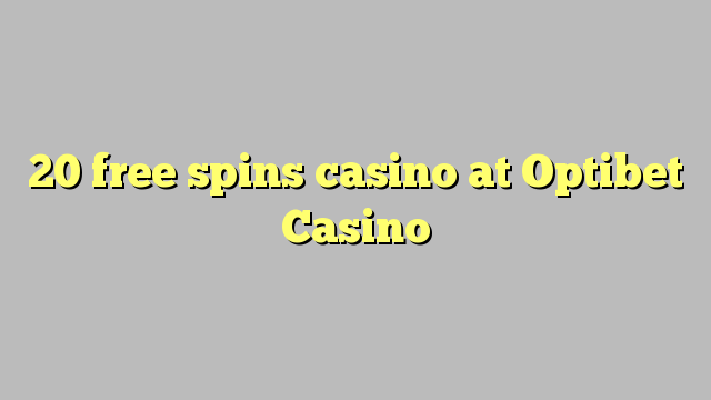 20 slobodno vrti casino u Optibet Casino