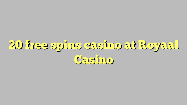 20 free spins casino at Royaal  Casino