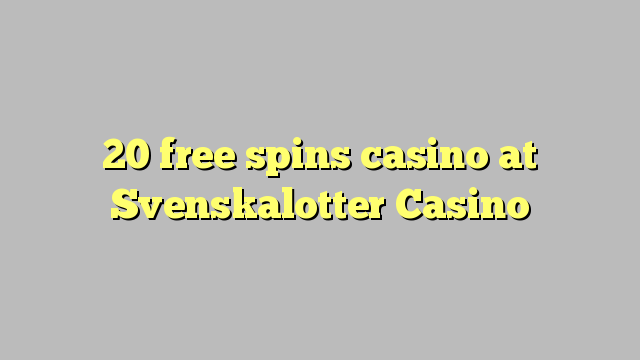 20 free spins casino at Svenskalotter Casino