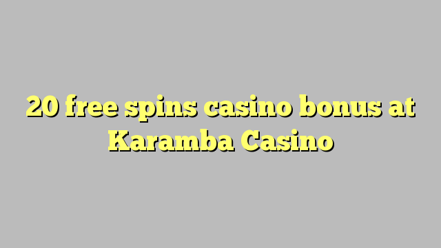 20 free spins casino bonus at Karamba Casino