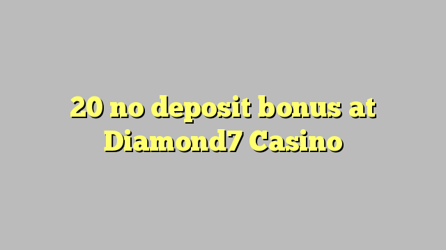 20 žiadny bonus vklad na Diamond7 kasíne