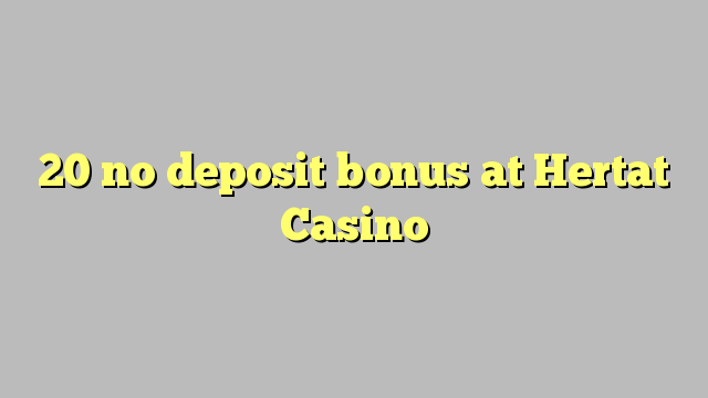 20 no deposit bonus at Hertat Casino