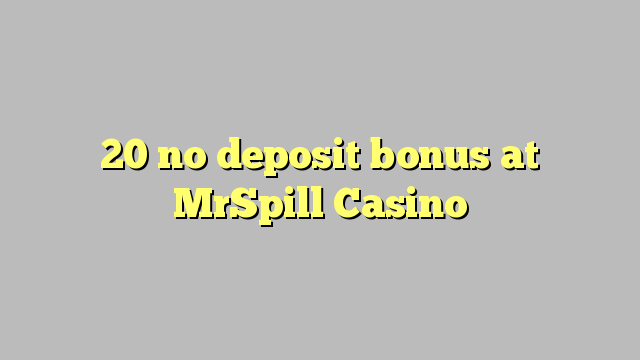 20 no deposit bonus at MrSpill Casino